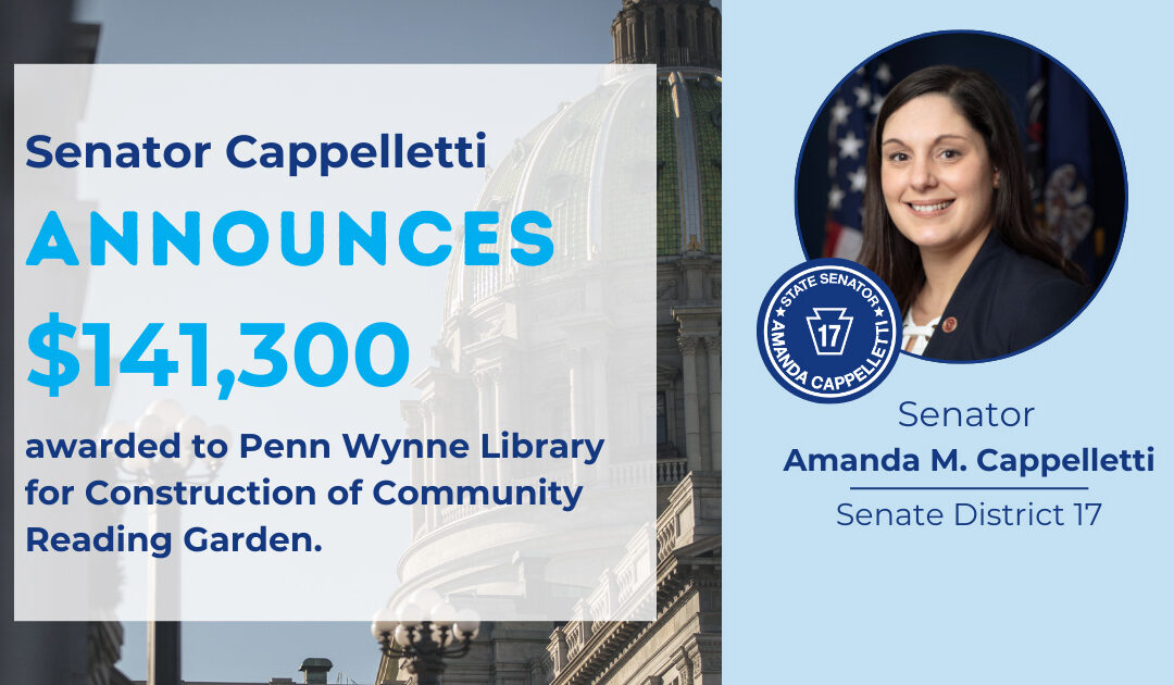 Senator Amanda M. Cappelletti Applauds $141,300 Awarded to Penn Wynne Library for Construction of Community Reading Garden